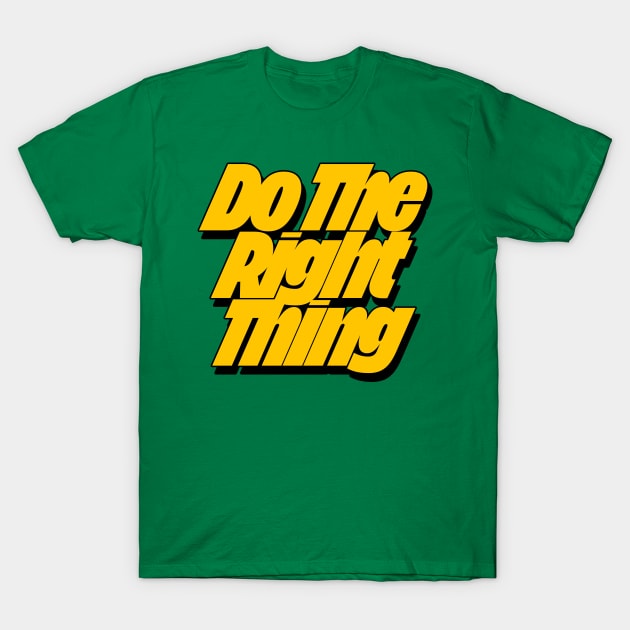 Do The Right Thing T-Shirt by DankFutura